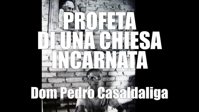 PROFETA IN UNA CHIESA INCARNATA Dom Pedro Casaldaliga