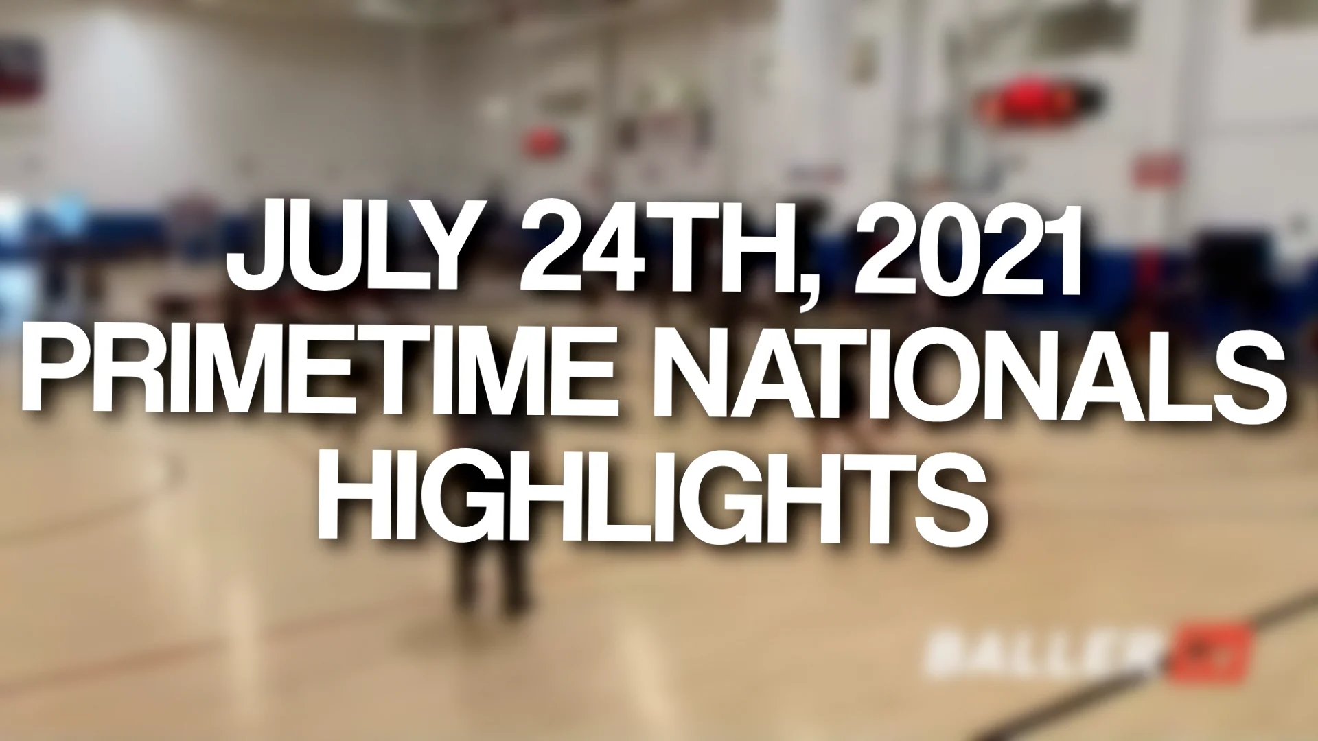 July 24th, 2021 Primetime Nationals Highlights on Vimeo