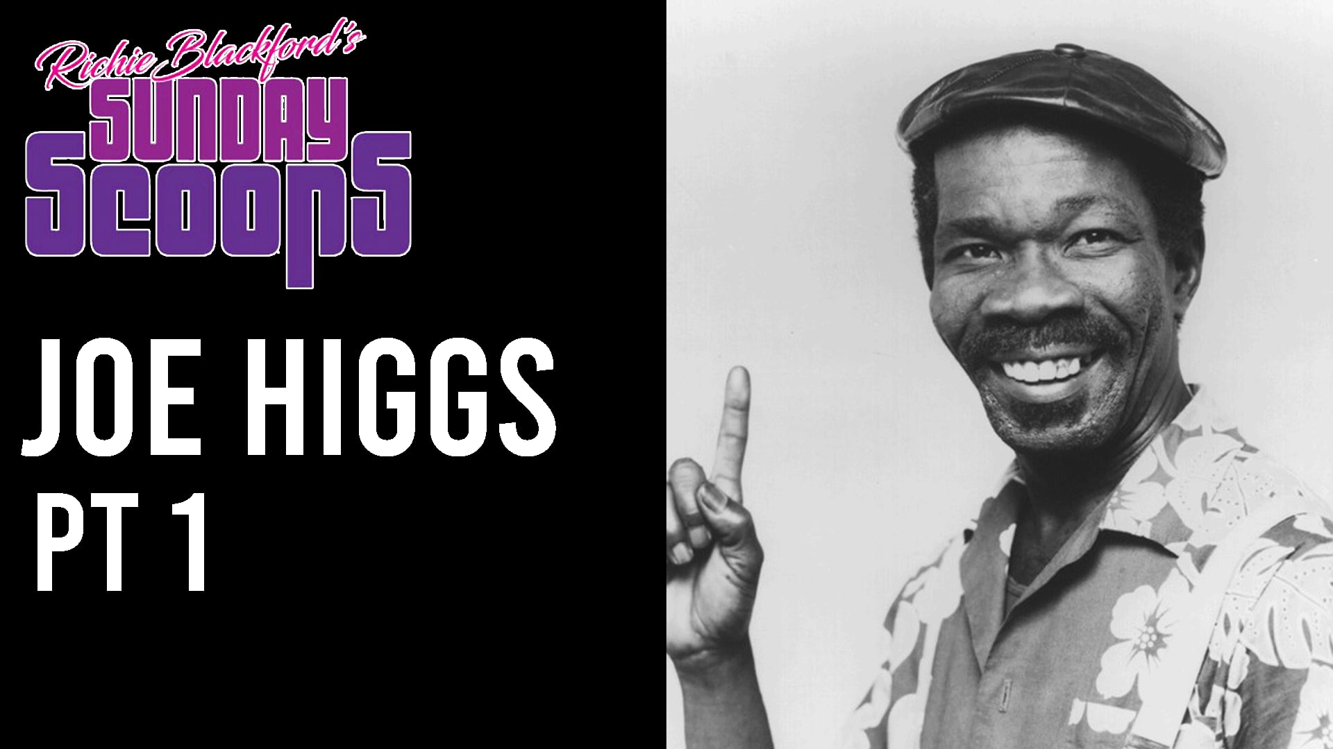 Sunday Scoops VC and Joe Higgs Part 1