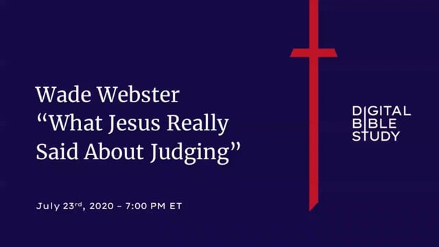 Wade Webster - What Jesus Really Said About Judging - 7_23_2021.mp4