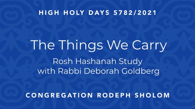 The Things We Carry | Rosh Hashanah Study with Rabbi Deborah Goldberg