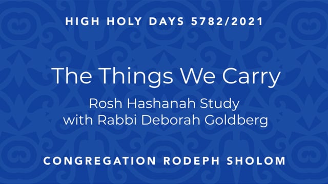 The Things We Carry | Rosh Hashanah Study with Rabbi Deborah Goldberg