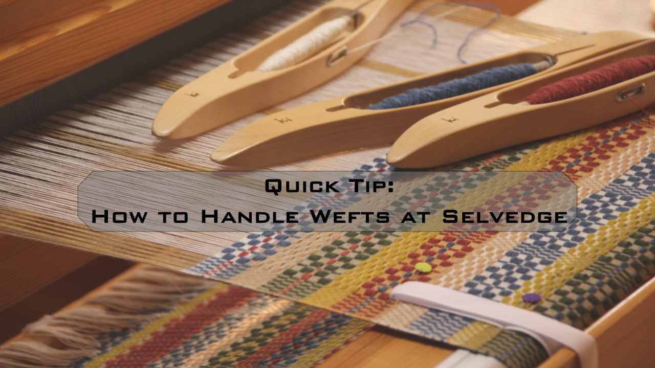 Quick Tip: How to Handle Wefts at Selvedge