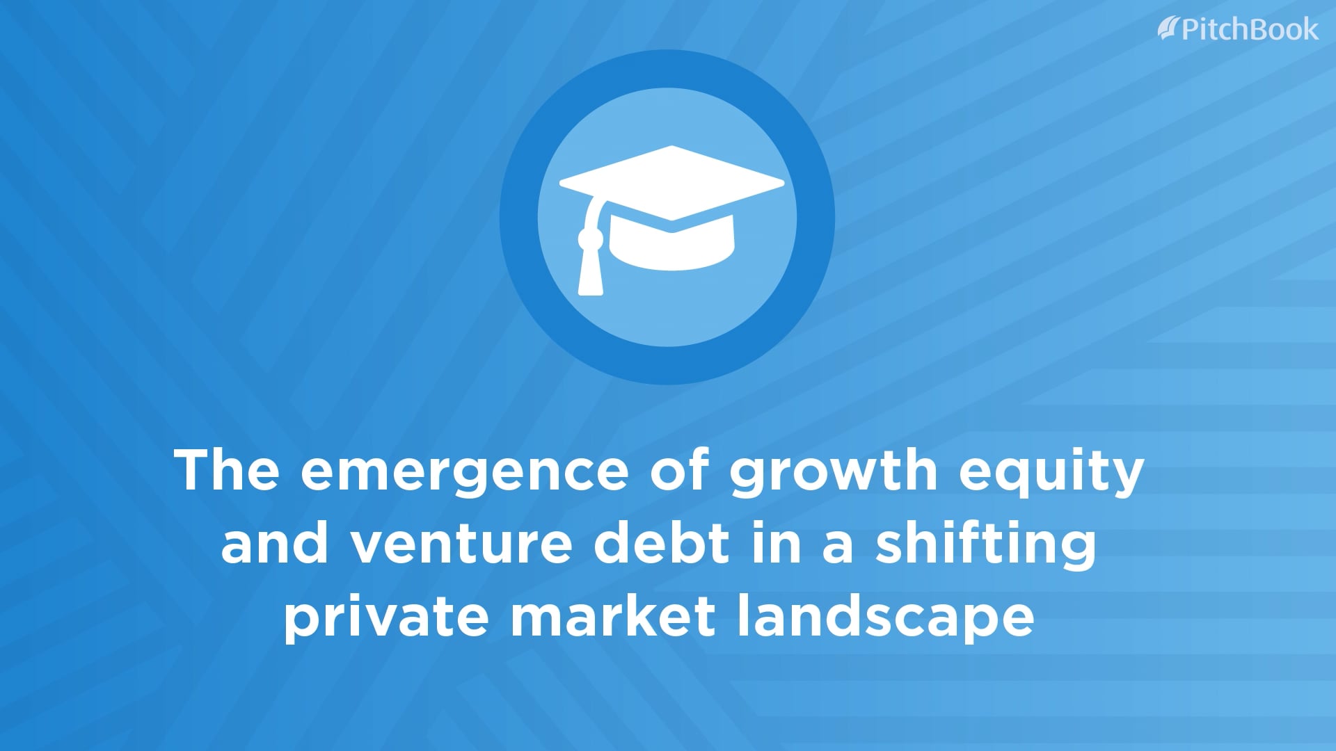 The emergence of growth equity and venture debt in a shifting private market landscape
