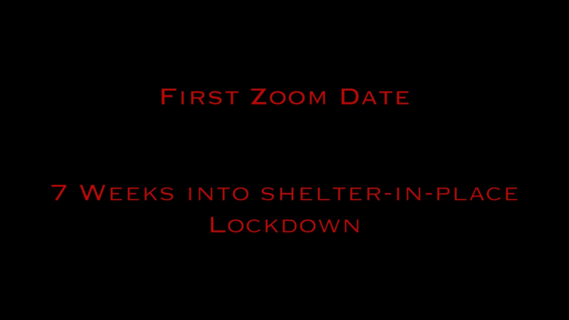 First Zoom Date: 7 Weeks into Shelter-in-Place Lockdown