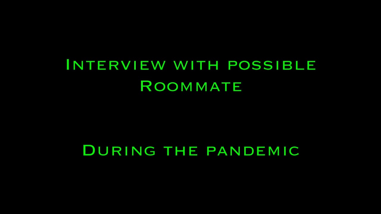 Interview with Possible Roommate During the Pandemic
