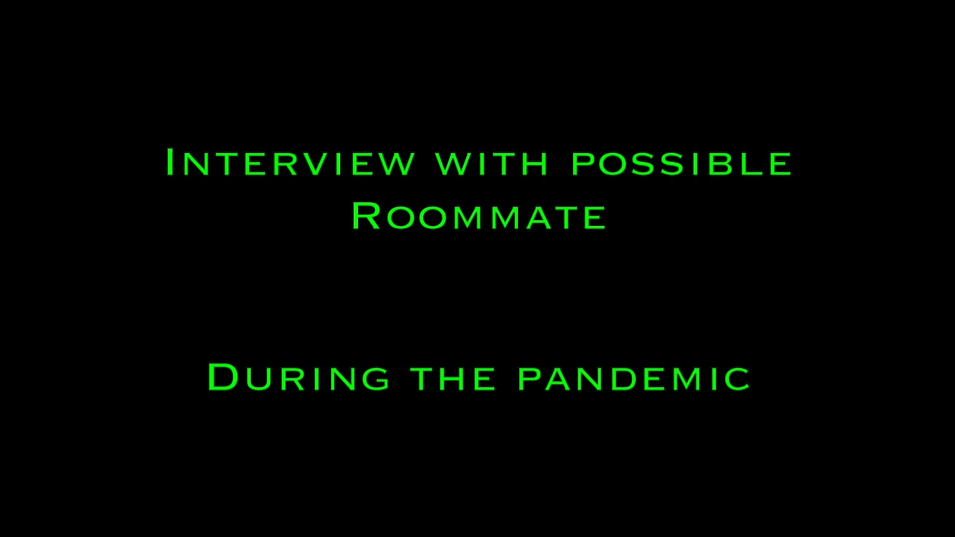 Interview with Possible Roommate During the Pandemic