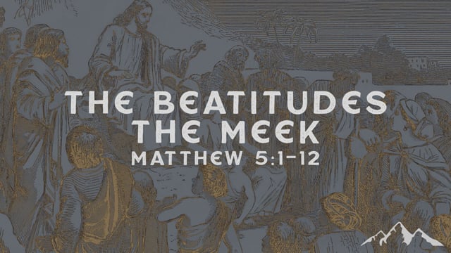 The Beatitudes – The Meek