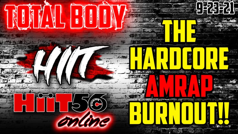 Hiit56 | Total Body | THE HARDCORE AMRAP BURNOUT | 9-23-21