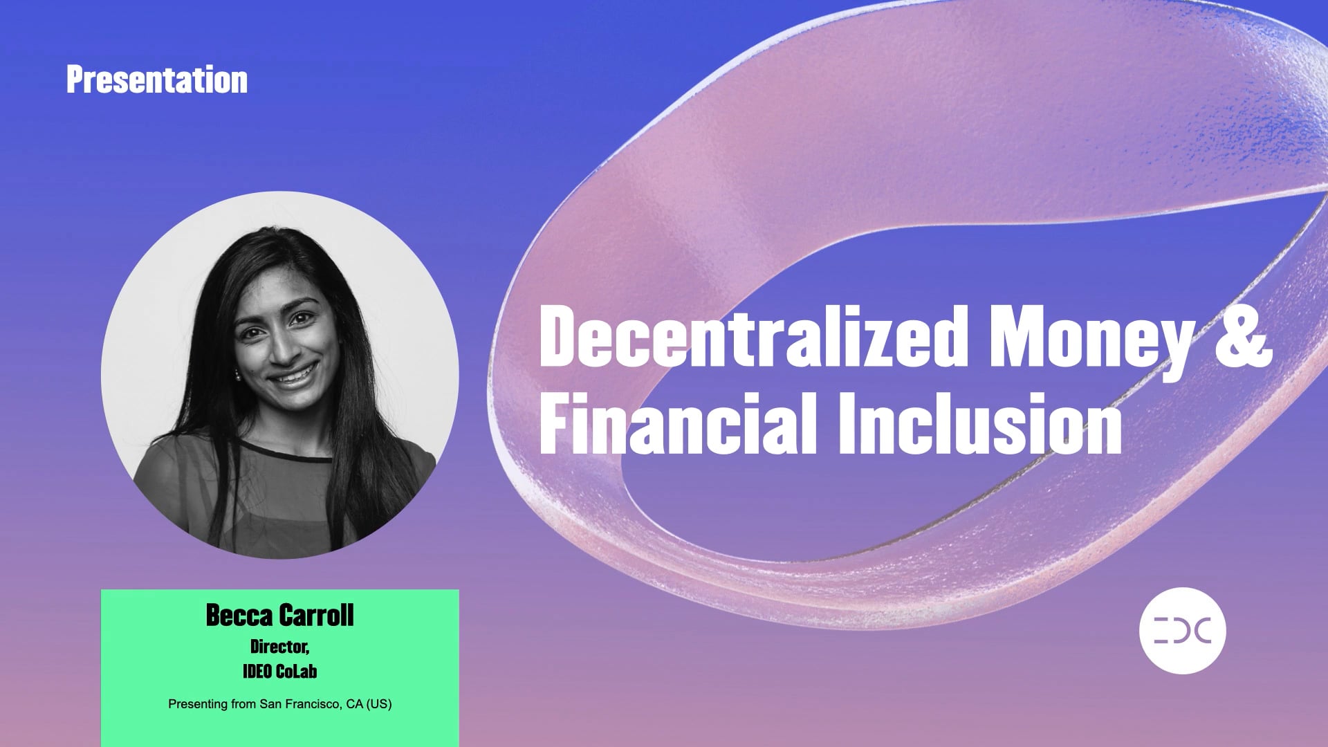 IDC 2021 - Becca Carroll - Decentralized Money and Financial Inclusion