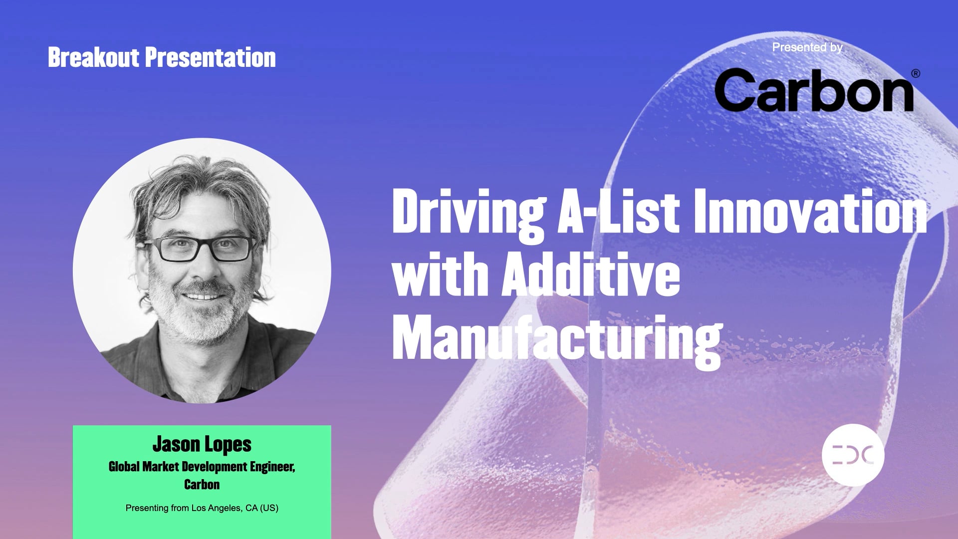 IDC 2021 - Jason Lopes -  Driving A-List Innovation with Additive Manufacturing