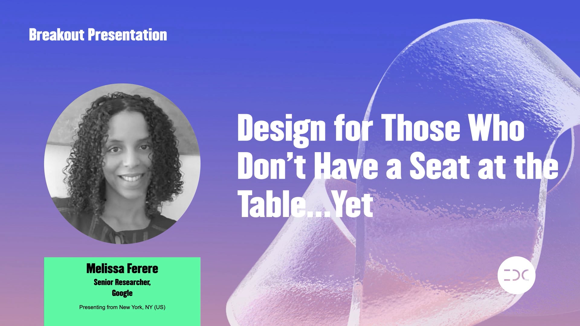 IDC 2021 - Melissa Ferere - Design for Those Who Don't Have a Seat at the Table ... Yet