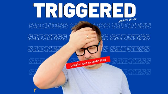Triggered - Week 4 - Sadness