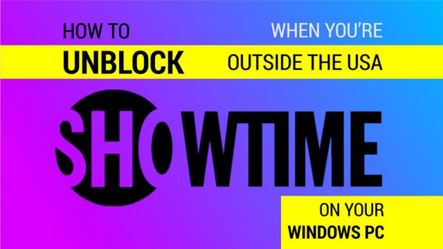 How to Watch SHOWTIME Outside the US on a Windows PC video thumbnail