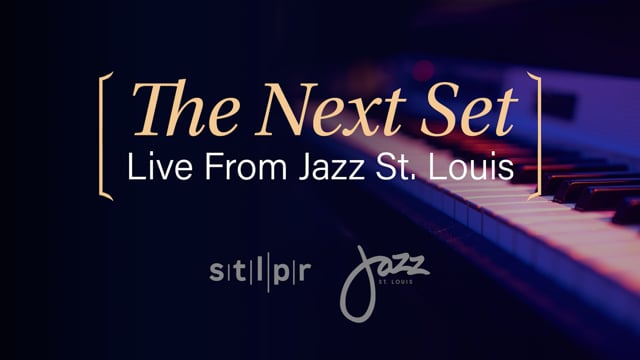 The Next Set: From Jazz St. Louis brings the improvisational art of live  jazz into the ears of listeners across the region. | St. Louis Public Radio