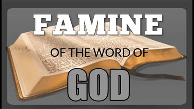 A FAMINE OF GOD'S WORD IS NOW HERE.m4v