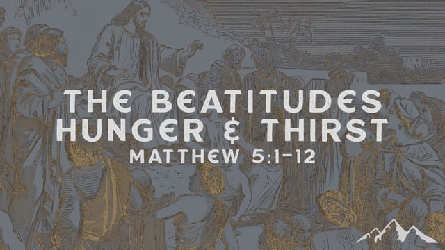 The Beatitudes - Hunger & Thirst