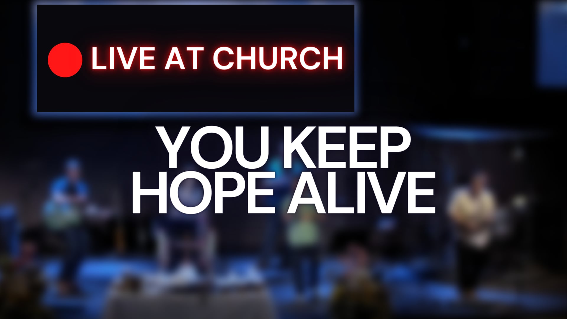 YOU KEEP HOPE ALIVE // LIVE AT CHURCH