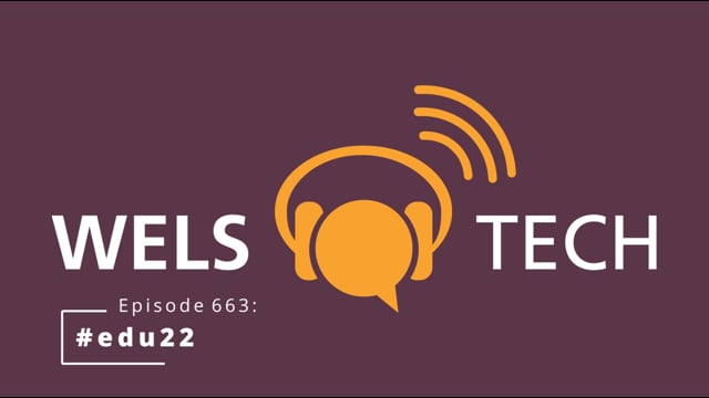WELSTech Episode 663: #edu22