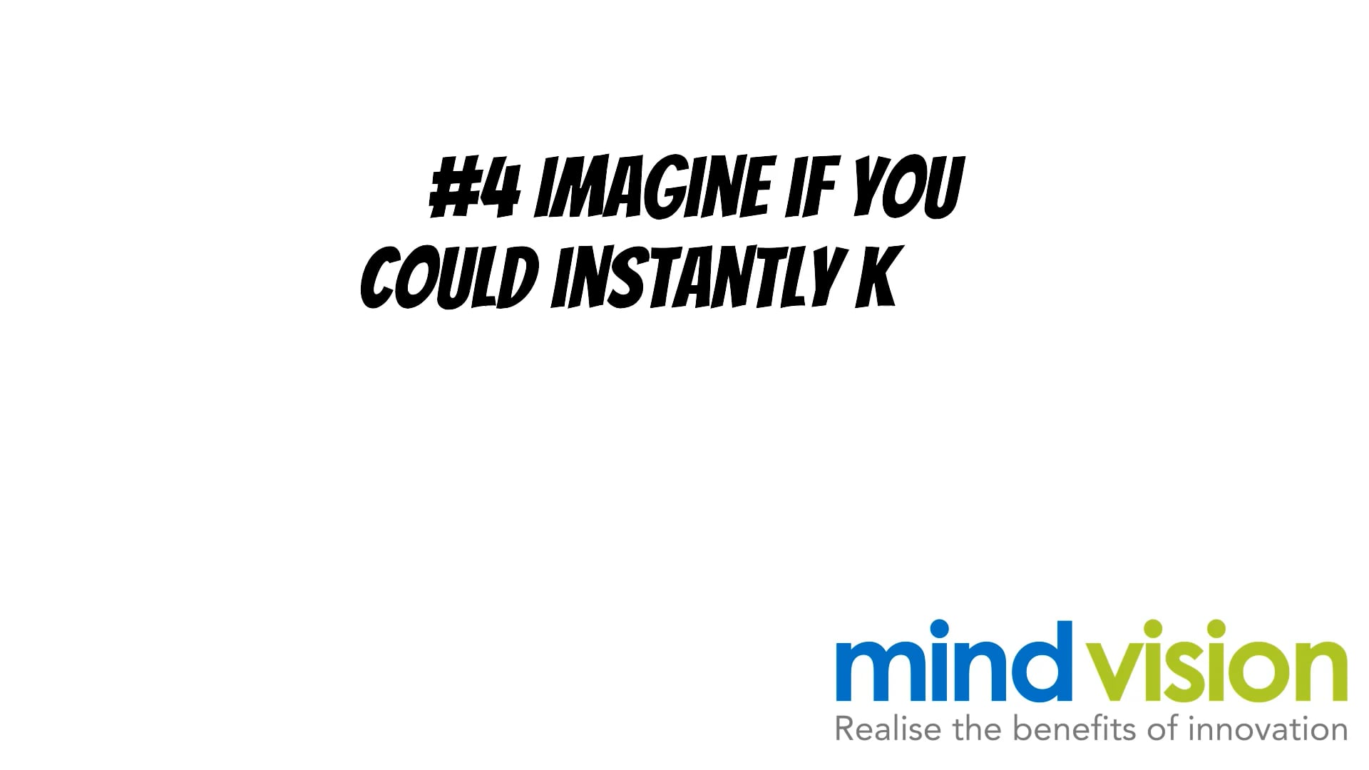 #4 Imagine if you could instantly know the current status of everything ...