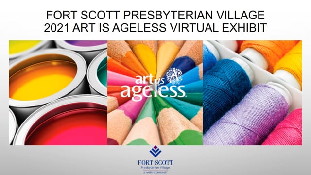 Fort Scott Presbyterian Village 2021 Art is Ageless Virtual Exhibit