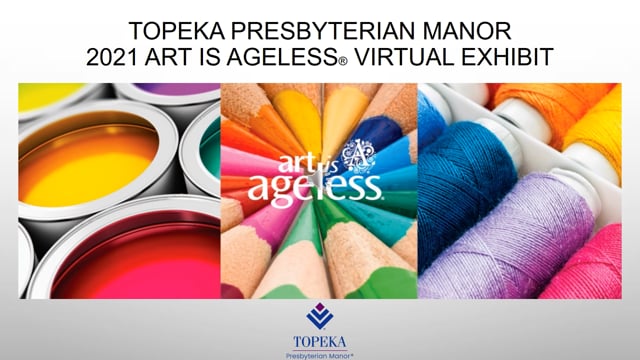 Topeka Presbyterian Manor 2021 Art is Ageless Virtual Exhibit