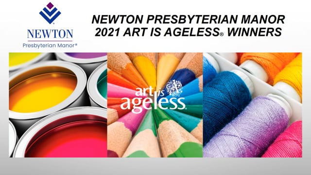 Newton Presbyterian Manor 2021 Art is Ageless Virtual Exhibit