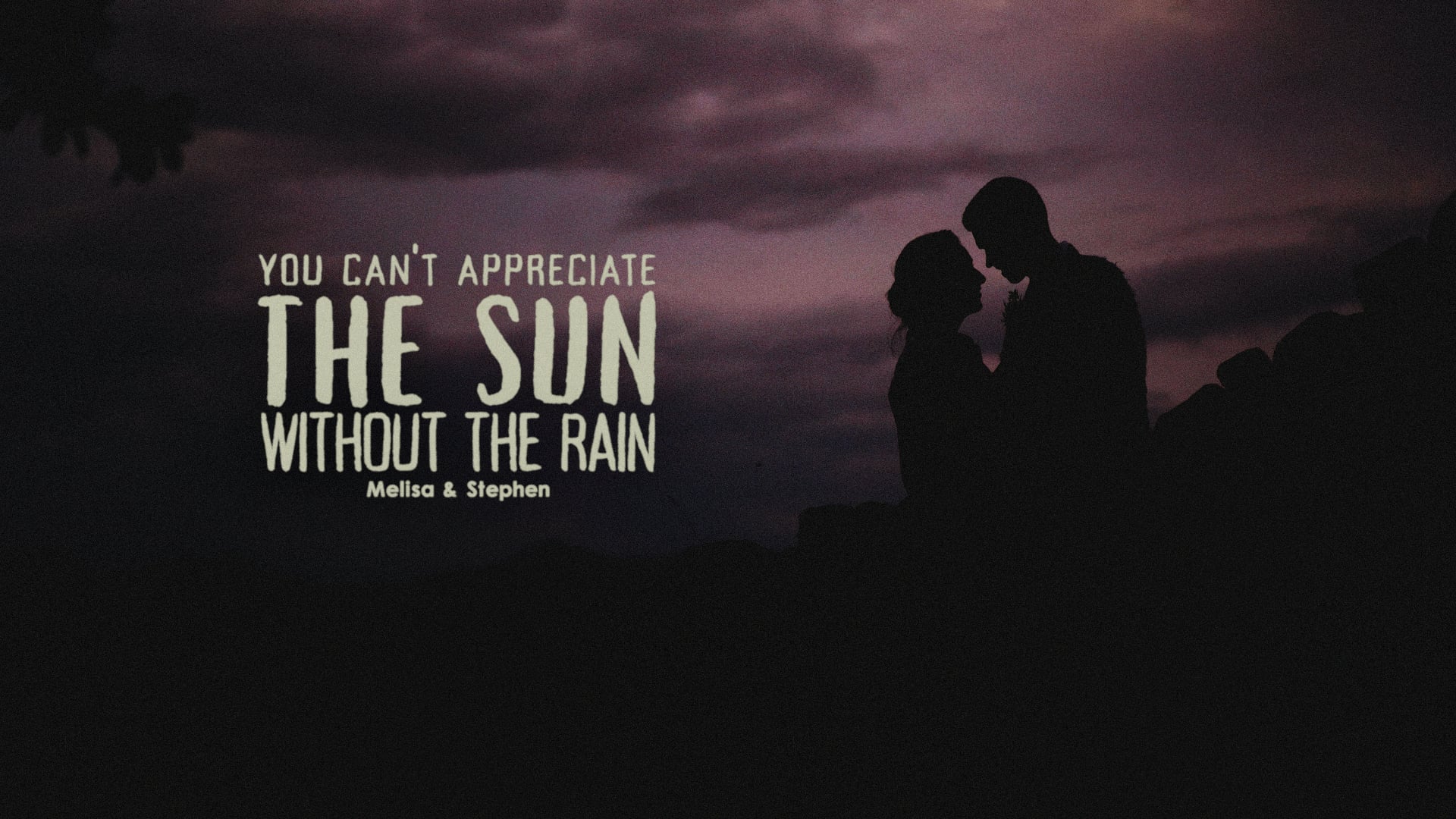 You Can't Appreciate The Sun Without The Rain by Melisa and Stephen