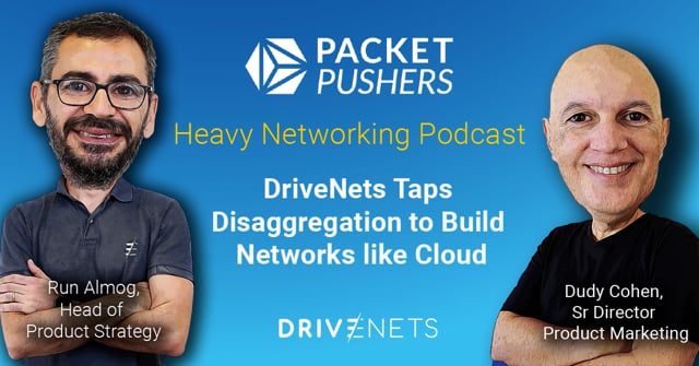 DriveNets Taps Disaggregation to Build Networks like Cloud - DriveNets