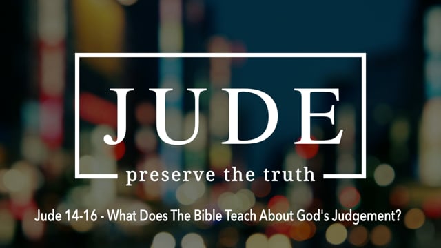 Jude 14-16 - What Does The Bible Teach About God's Judgement?
