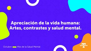 Apreciación de la vida humana: Artes, contrastes y salud mental