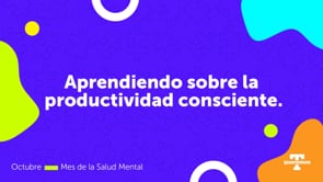 Aprendiendo sobre la productividad consciente