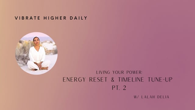 Living Your Power Energy Reset & Timeline Tune-Up Pt 2