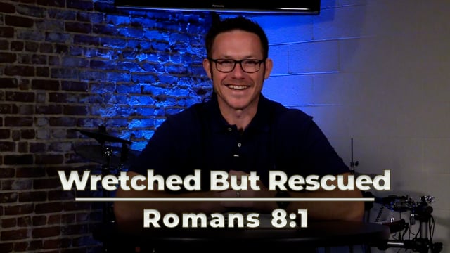 Wretched But Rescued | Romans 8:1