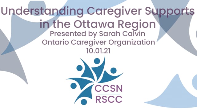 Caregiver Supports across Eastern Ontario - Overview of  Ontario Caregiver Organization 