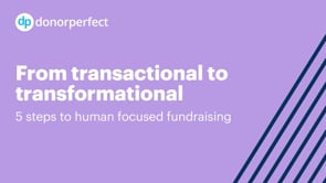 From Transactional to Transformational: 5 Steps to Human Focused Fundraising