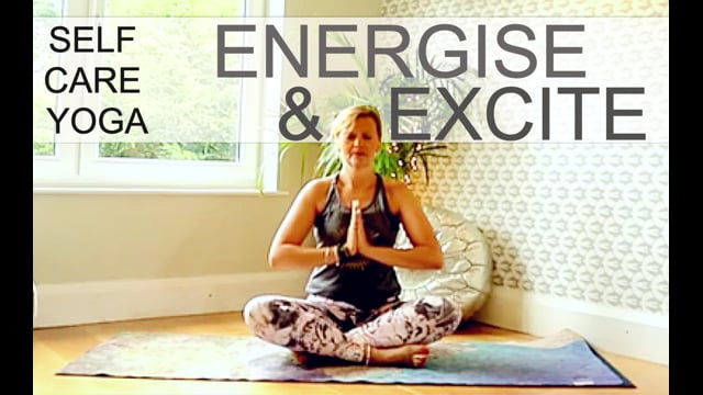 Self Care Yoga - Energise And Excite