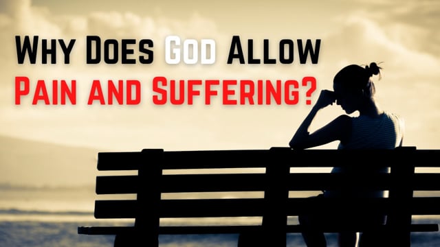 Why Does God Allow Pain and Suffering?