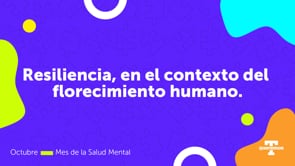 Resiliencia, en el contexto del florecimiento humano