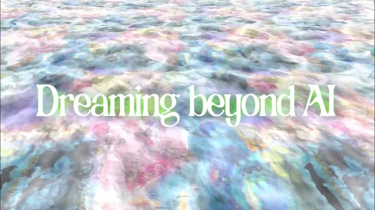 Dreaming Beyond AI