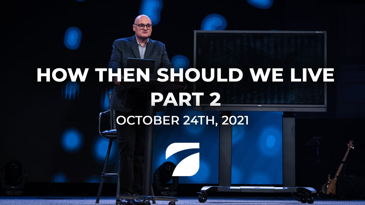 How Then Should We Live, Part 2 - Pastor Willy Rice (October 24th, 2021)