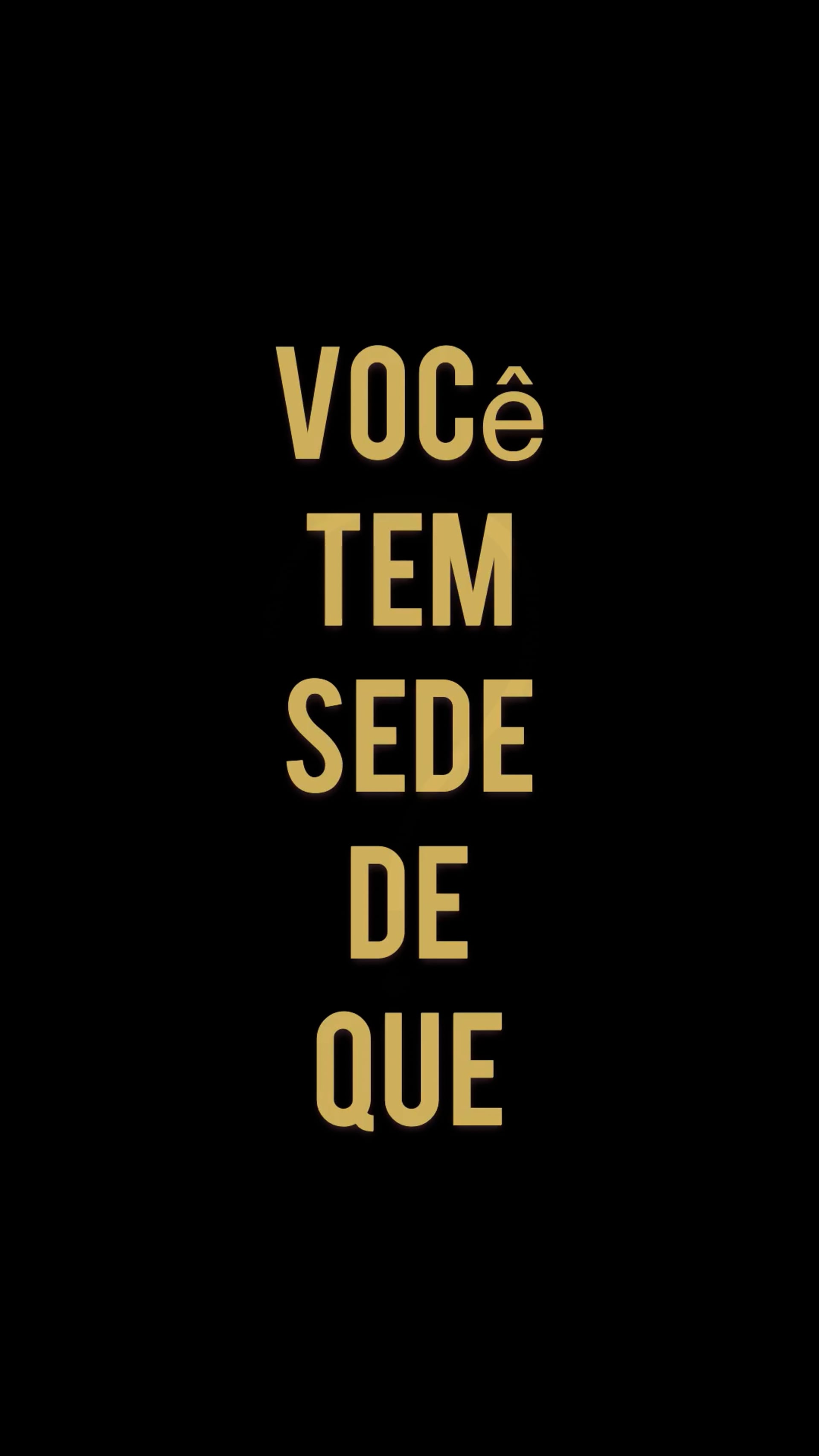Você tem sede de quê?