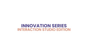 Innovation Series: Interaction Studio