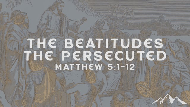 The Beatitudes – The Persecuted