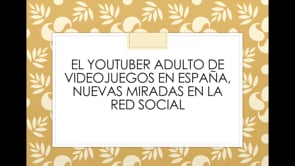 El youtuber adulto de videojuegos en España, nuevas miradas en la red social
