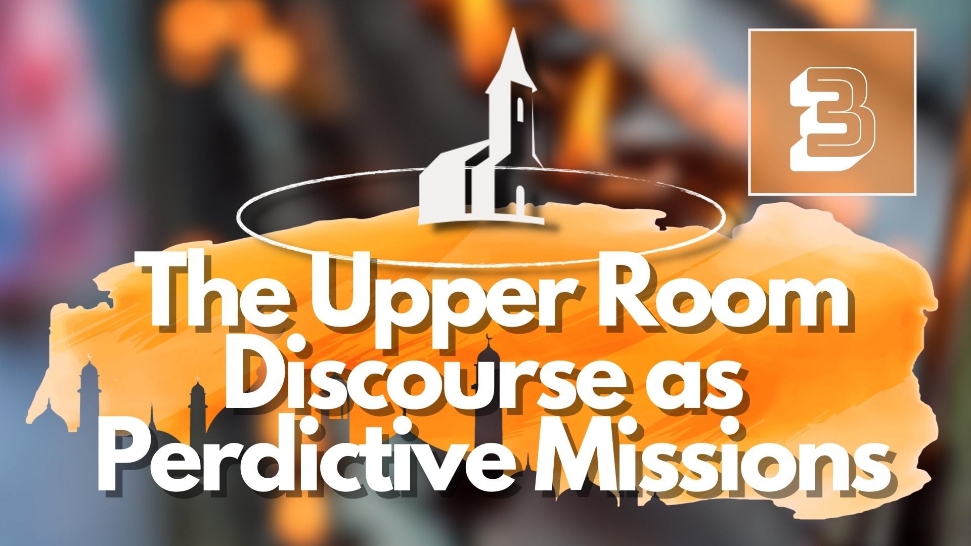 3. The Upper Room Discourse as Perdictive Missions – Mike Shipman