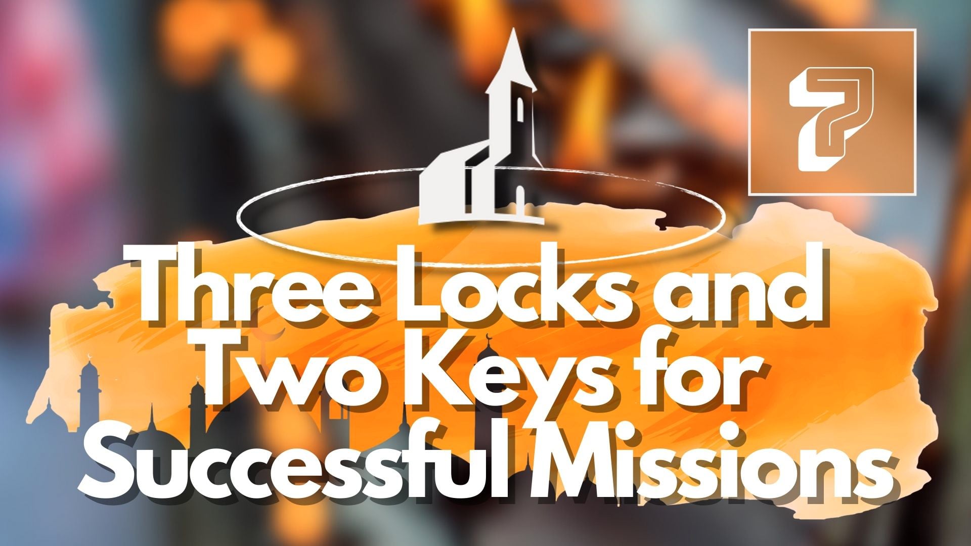 7. Three Locks and Two Keys for Successful Missions – Mike Shipman