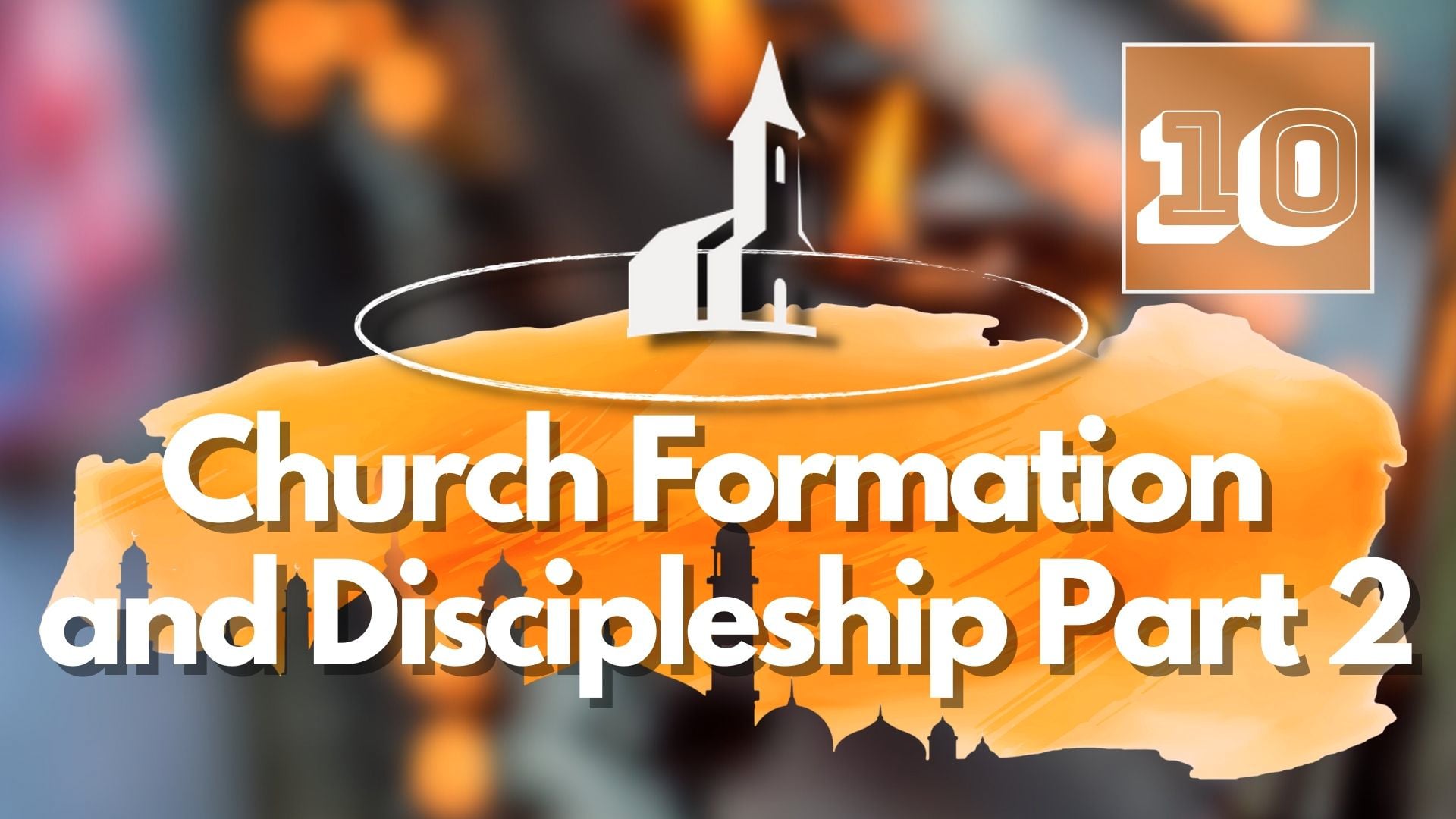 10. Church Formation and Discipleship Part 2 – Mike Shipman
