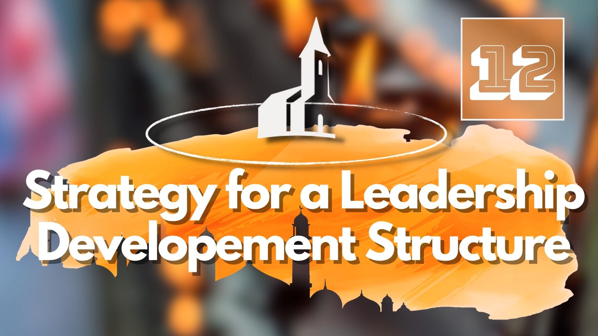 12. Strategy for a Leadership Developement Structure – Mike Shipman