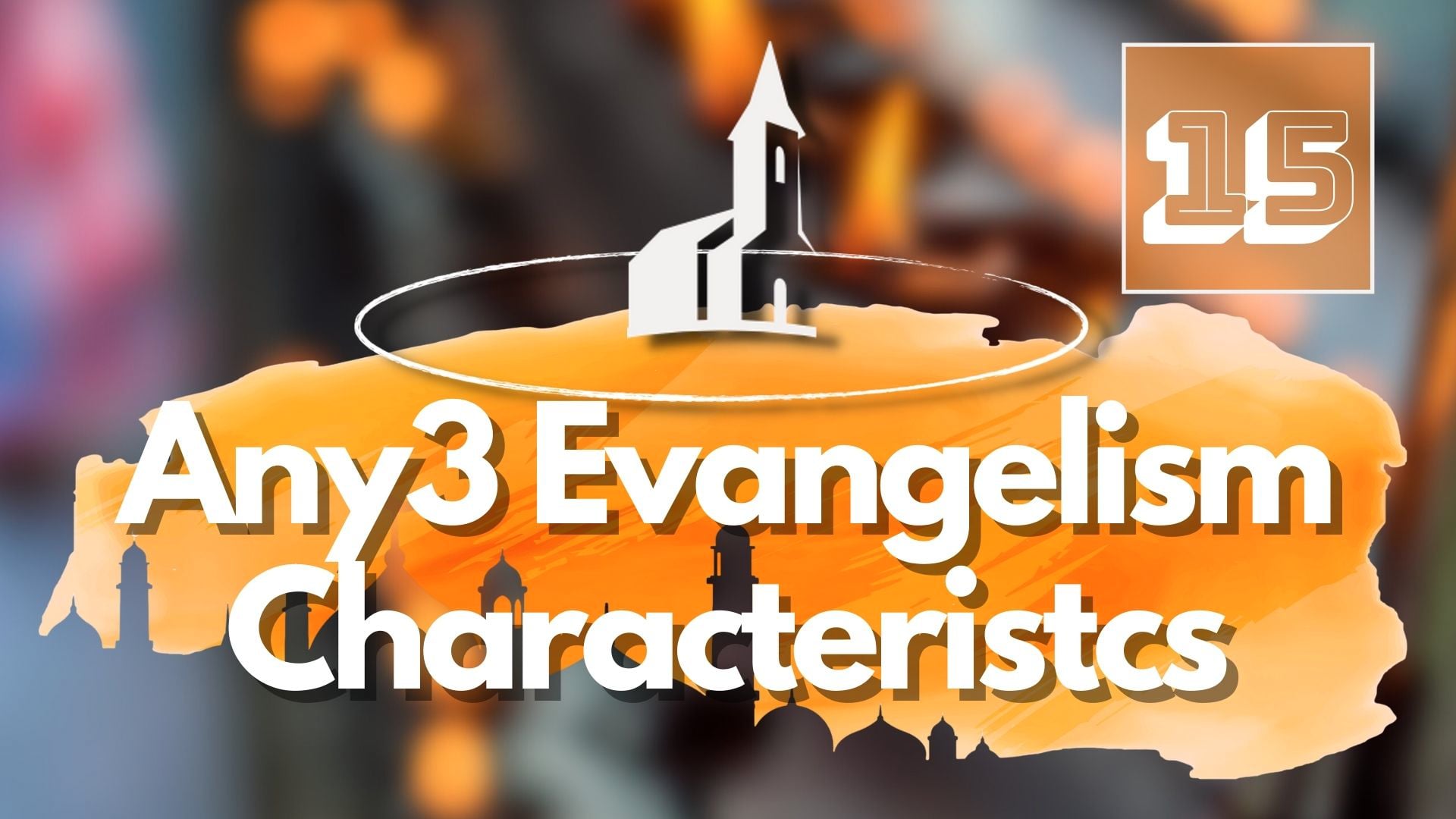 15. Any3 Evangelism Characteristics – Mike Shipman